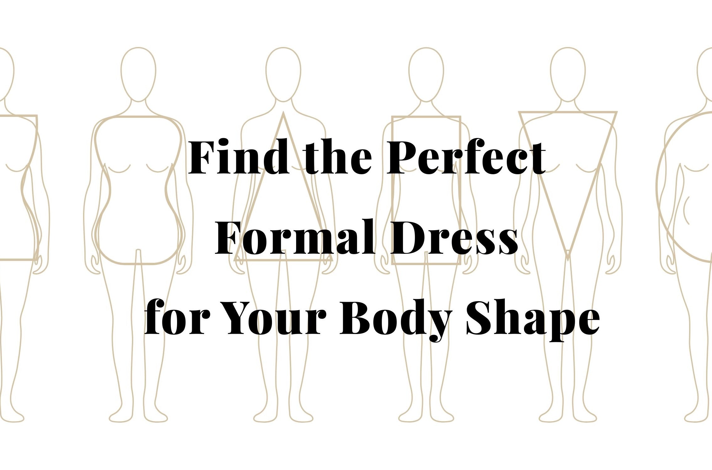 FIND YOUR PERFECT FORMAL DRESS FOR YOUR BODY SHAPE